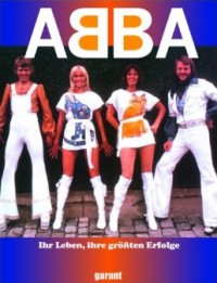 ABBA - Ihr Leben, ihre größten Erfolge ABBA - Ihr Leben, ihre größten Erfolge